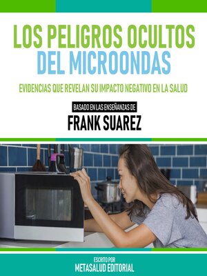 cover image of Los Peligros Ocultos Del Microondas--Basado En Las Enseñanzas De Frank Suarez
